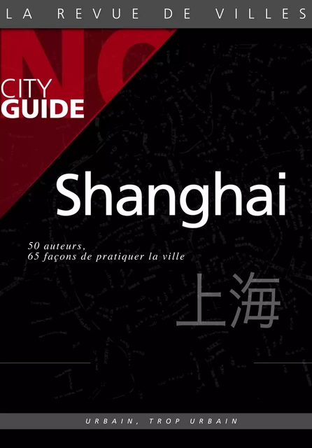 Shanghai Nø City Guide -  Collectif - Urbain, trop urbain