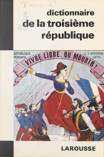 Dictionnaire de la IIIe République - Pierre Pierrard - (Larousse) réédition numérique FeniXX