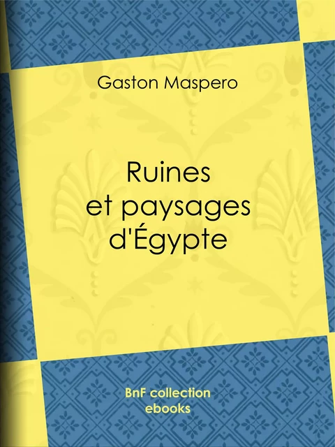 Ruines et paysages d'Égypte - Gaston Maspero - BnF collection ebooks