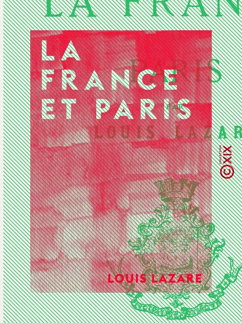 La France et Paris - Études historiques et municipales - Louis Lazare - Collection XIX