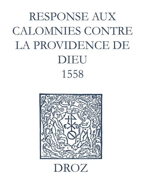 Recueil des opuscules 1566. Response aux calomnies contre la providence de Dieu (1558) - Laurence Vial-Bergon - Librairie Droz