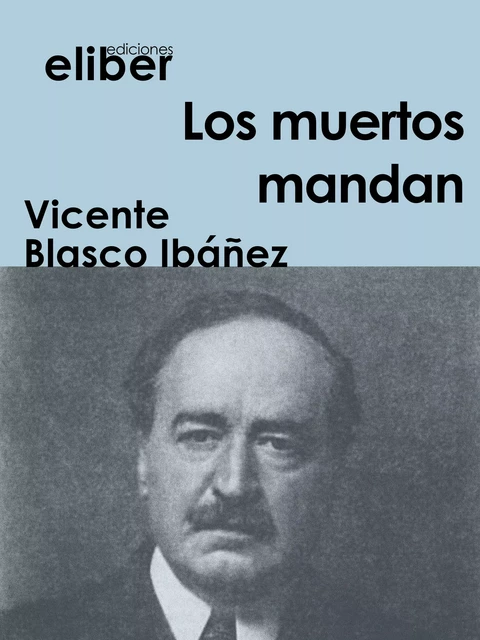 Los muertos mandan - Vicente Blasco Ibañez - Eliber Ediciones