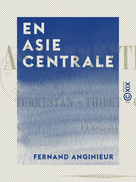 En Asie centrale - Turkestan, Thibet, Cachemir (1903) - Fernand Anginieur - Collection XIX