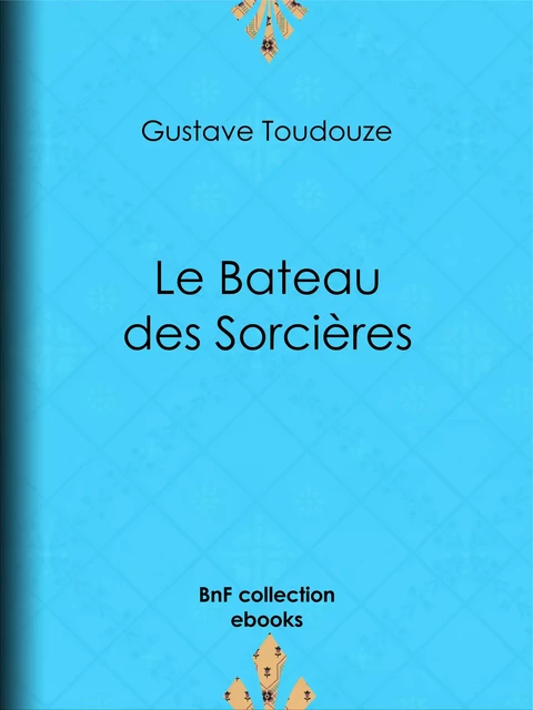 Le Bateau-des-Sorcières - Gustave Toudouze, Ernest Vulliemin - BnF collection ebooks