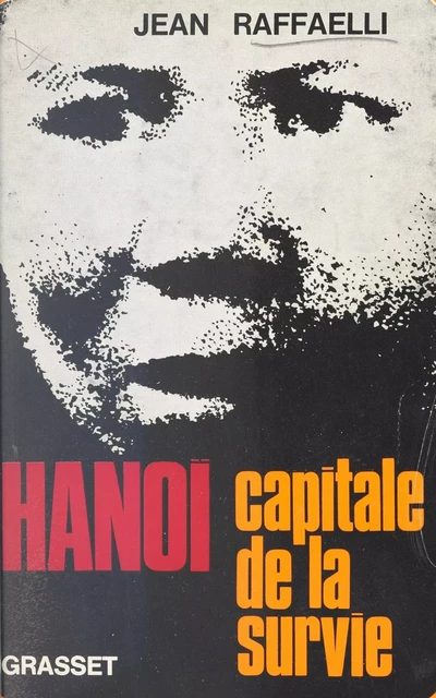 Hanoï, capitale de la survie - Jean Raffaelli - (Grasset) réédition numérique FeniXX