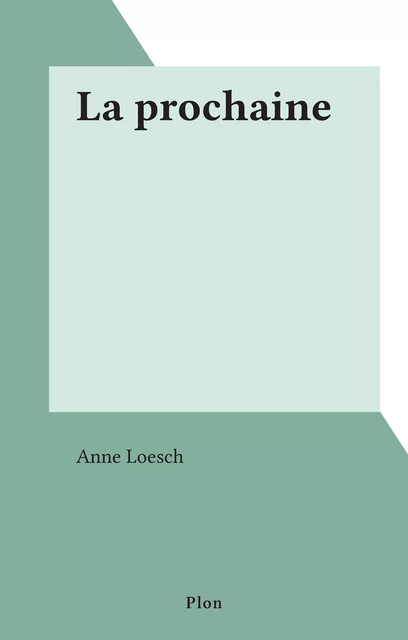 La prochaine - Anne Loesch - (Plon) réédition numérique FeniXX