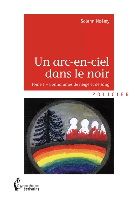 Un Arc-en-ciel dans le noir - Tome 1 - Solenn Noémy - Société des écrivains