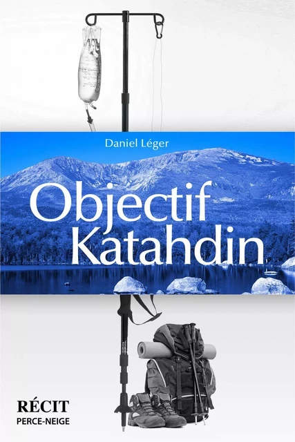 Objectif Katahdin - Daniel Léger - Éditions Perce-Neige