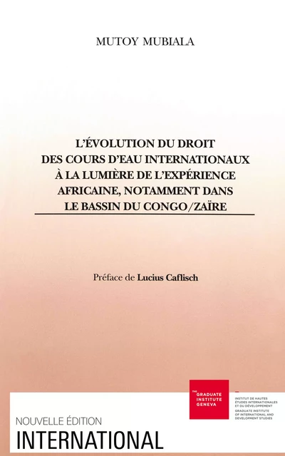 L’évolution du droit des cours d’eau internationaux à la lumière de l’expérience africaine, notamment dans le bassin du Congo/Zaïre - Mutoy Mubiala - Graduate Institute Publications