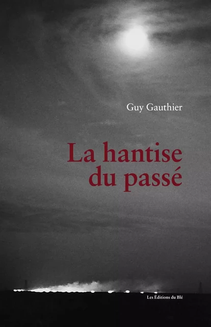 La hantise du passé - Guy Gauthier - Éditions du Blé