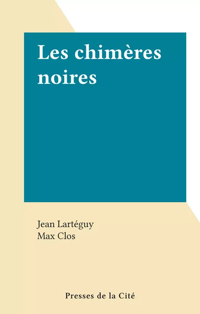 Les chimères noires - Jean Lartéguy - (Presses de la Cité) réédition numérique FeniXX