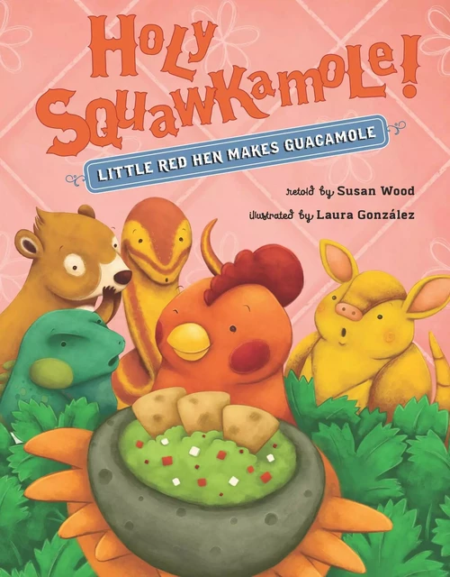 Holy Squawkamole! - Susan Wood - Sterling Children's Books