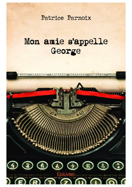 Mon amie s'appelle George - Patrice Parnoix - Editions Edilivre