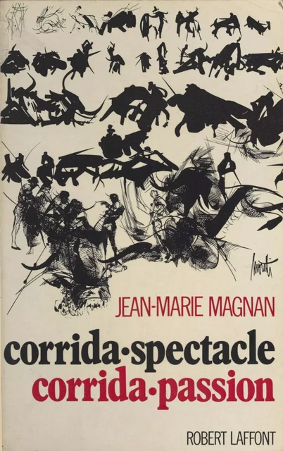 Corrida-spectacle, corrida-passion - Jean-Marie Magnan - Robert Laffont (réédition numérique FeniXX)