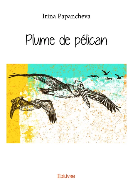 Plume de pélican - Irina Papancheva - Editions Edilivre