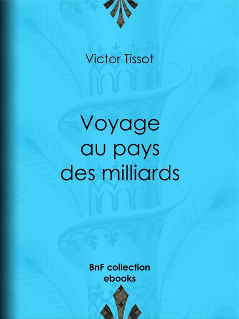 Voyage au pays des milliards - Victor Tissot - BnF collection ebooks