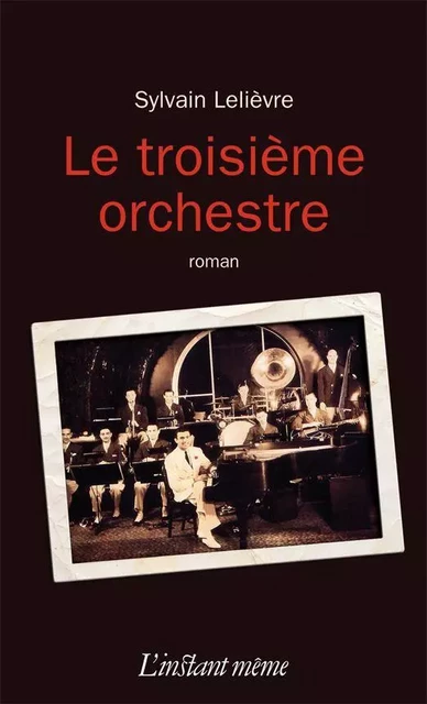 Le troisième orchestre - Sylvain Lelièvre - Éditions de L'instant même