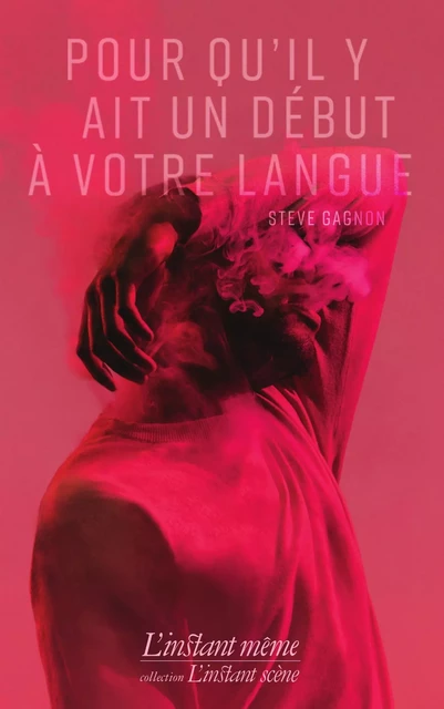 Pour qu'il y ait un début à votre langue - Steve Gagnon - Éditions de L'instant même