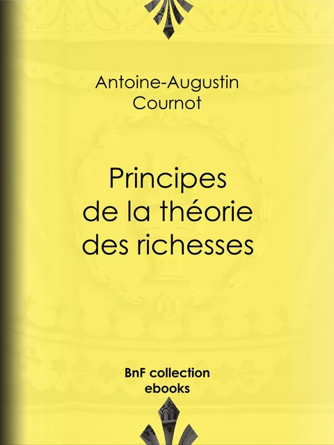 Principes de la théorie des richesses - Antoine-Augustin Cournot - BnF collection ebooks