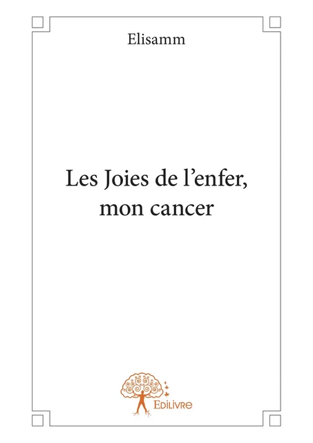 Les Joies de l'enfer, mon cancer -  Elisamm - Editions Edilivre