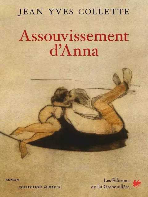 Assouvissement d’Anna - Jean Yves Collette - Éditions De La Grenouillère Inc.