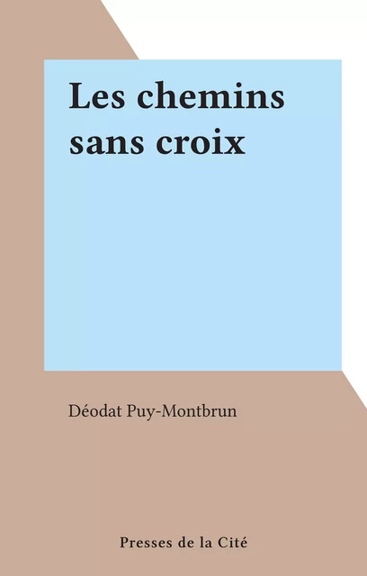 Les chemins sans croix - Déodat Puy-Montbrun - (Presses de la Cité) réédition numérique FeniXX