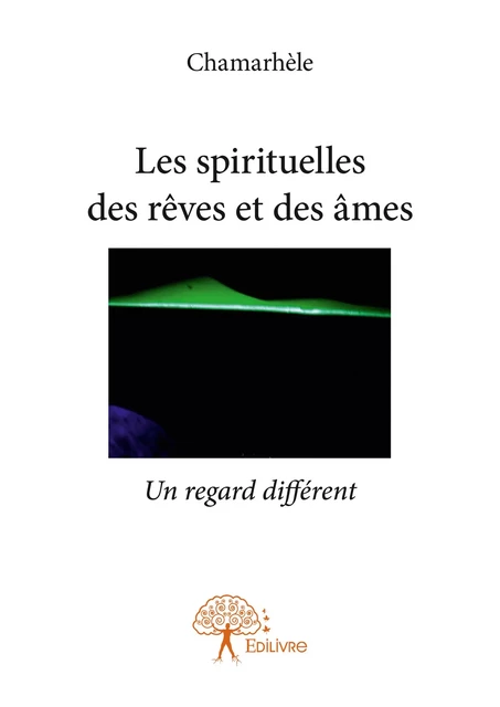 Les spirituelles des rêves et des âmes -  Chamarhèle - Editions Edilivre