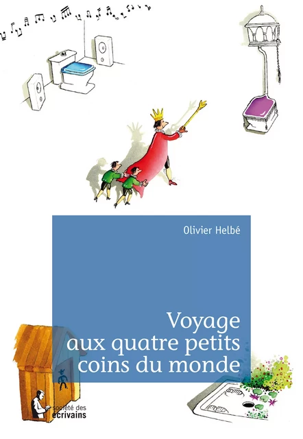 Voyage aux quatre petits coins du monde - Olivier Helbé - Société des écrivains