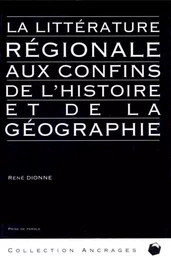 La Littérature régionale aux confins de l'histoire et de la géographie