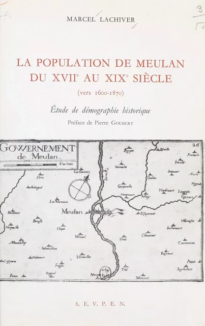 La population de Meulan du XVIIe au XIXe siècle : vers 1600-1870 - Marcel Lachiver - Ecole des hautes études en sciences sociales (réédition numérique FeniXX)