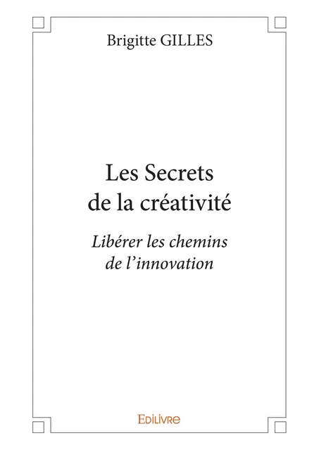 Les Secrets de la créativité - Brigitte Gilles - Editions Edilivre