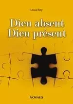 Dieu absent Dieu présent - Louis Roy - Les Éditions Novalis