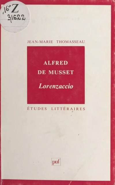 Alfred de Musset : «Lorenzaccio» - Jean-Marie Thomasseau - Presses universitaires de France (réédition numérique FeniXX)