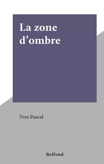 La zone d'ombre - Yves Pascal - Grasset (réédition numérique FeniXX)