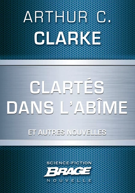 Clartés dans l'abîme (suivi de) Dernières instructions (suivi de) Lumière au coeur des ténèbre - Arthur C. Clarke - Bragelonne