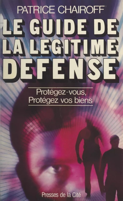 Le guide de la légitime défense - Patrice Chairoff - (Presses de la Cité) réédition numérique FeniXX