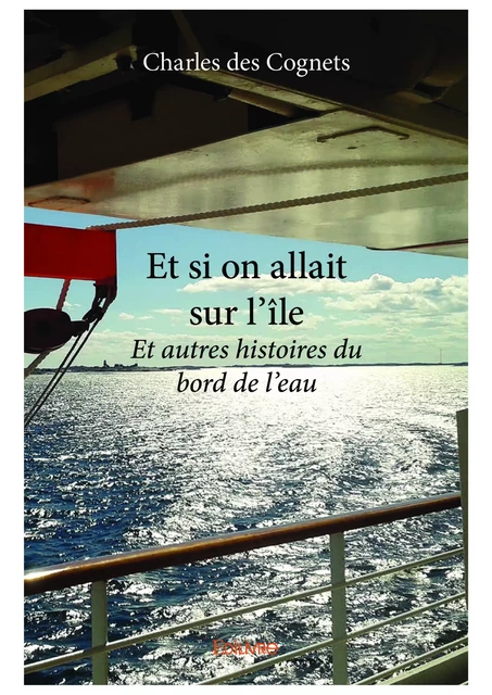 Et si on allait sur l'île - Charles des Cognets - Editions Edilivre