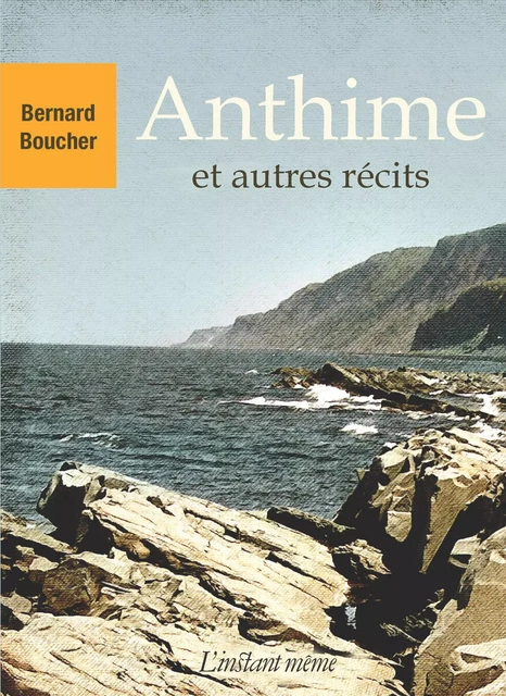 Anthime et autres récits - Bernard Boucher - Éditions de L'instant même