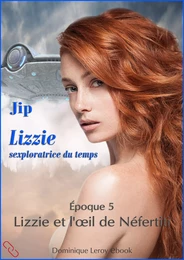 LIZZIE, époque 5 – Lizzie et l’œil de Néfertiti