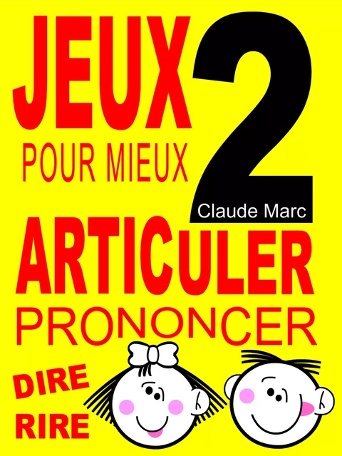 Jeux pour mieux articuler - LIVRE 2 (Prononcer Dire Rire) - Claude Marc - Pour-enfants.fr