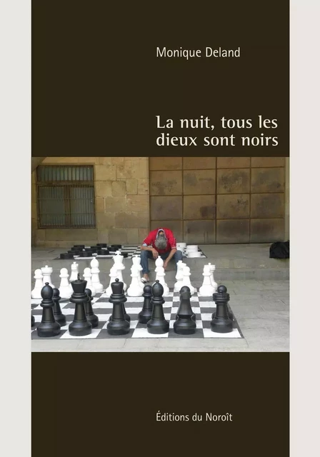 La nuit, tous les dieux sont noirs - Monique Deland - Éditions du Noroît