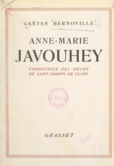 Une gloire de la France missionnaire, Anne-Marie Javouhey, fondatrice des Sœurs de St Joseph de Cluny - Gaëtan Bernoville - (Grasset) réédition numérique FeniXX