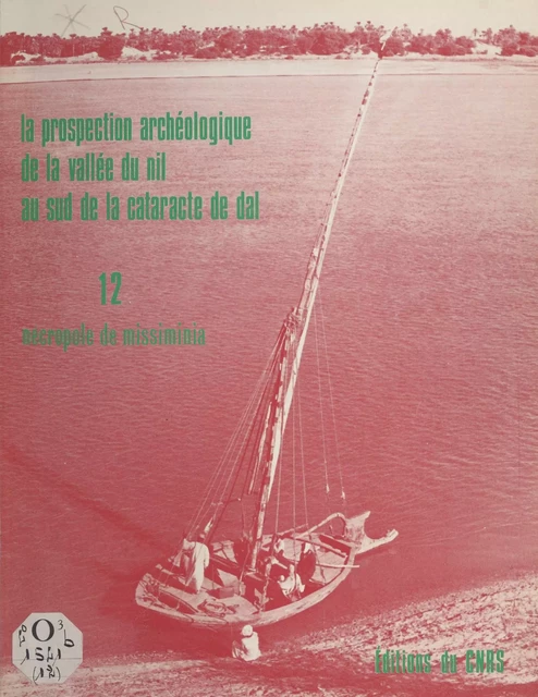 La prospection archéologique de la vallée du Nil au sud de la cataracte de Dal (12) : La nécropole de Missiminia 1 : les sépultures napatéennes - André Vila - CNRS Éditions (réédition numérique FeniXX)