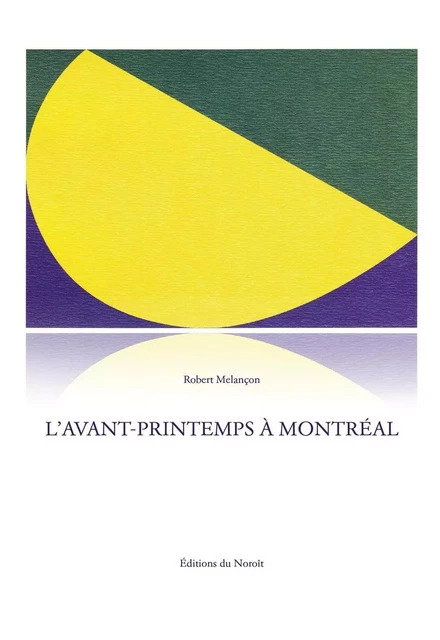 L'Avant-printemps à Montréal - Robert Melançon - Éditions du Noroît