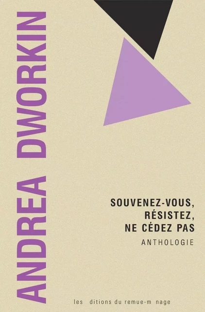 Souvenez-vous, résistez, ne cédez pas - Andrea Dworkin - Éditions du remue-ménage