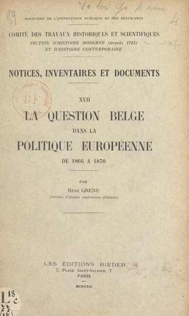 La question belge dans la politique européenne de 1866 à 1870 - René Grenu - (Presses universitaires de France) réédition numérique FeniXX