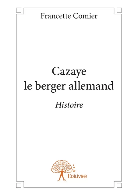 Cazaye le berger allemand - Francette Comier - Editions Edilivre