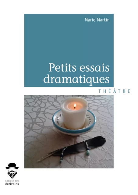 Petits essais dramatiques - Marie Martin - Société des écrivains