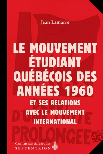 Mouvement étudiant québécois des années 1960 et ses relations avec le mouvement international (Le) - Jean Lamarre - Éditions du Septentrion