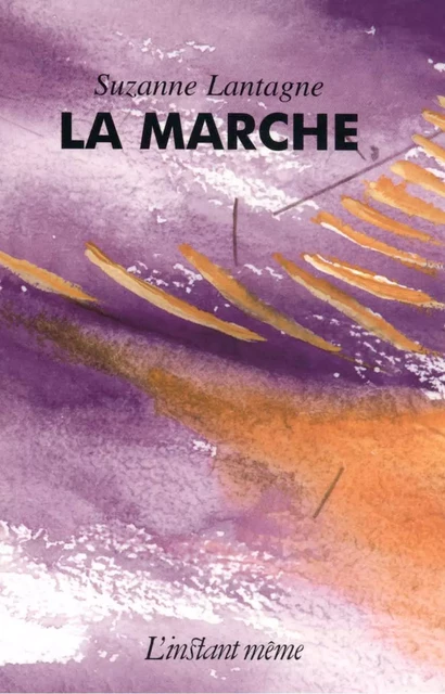 La marche - Suzanne Lantagne - Éditions de L'instant même